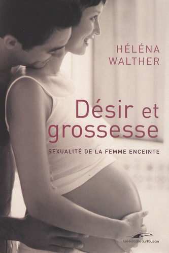 Héléna Walther - Désir et grossesse - Sexualité de la femme enceinte.