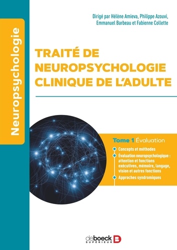 Traité de neuropsychologie de l'adulte. Tome 1, Evaluation 3e édition