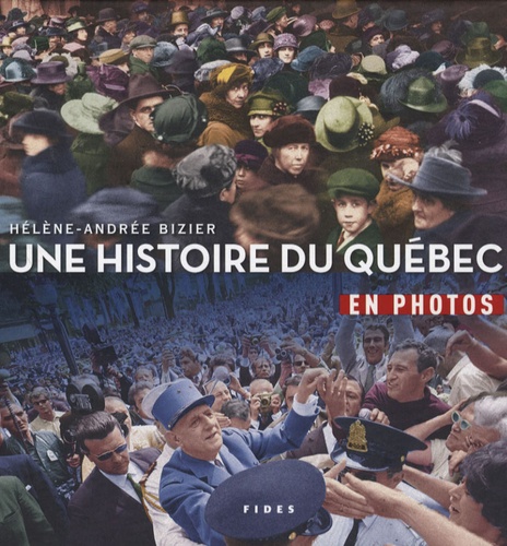Hélène-Andrée Bizier - Une histoire du Québec en photos.