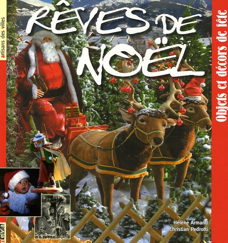 Hélène Armand et Christian Pedrotti - Rêves de Noël - Objets et décors de fête.