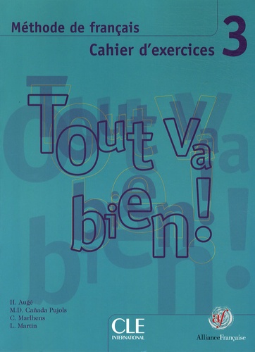 Hélène Augé et Maria Dolores Canada Pujols - Tout va bien ! 3 - Cahier d'exercices. 1 CD audio