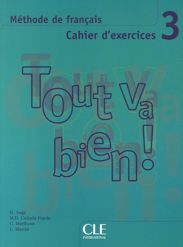 Hélène Augé et Claire Marlhens - Tout va bien ! 3 - Méthode de français, cahier d'exercices. 1 Cédérom