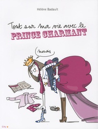 Hélène Badault - Tout sur ma vie avec le prince charmant.