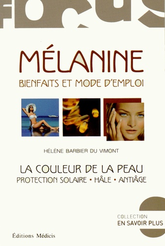 Hélène Barbier du Vimont - Mélanine : Bienfaits et mode d'emploi - La couleur de la peau : protection solaire, hâle, antiâge.