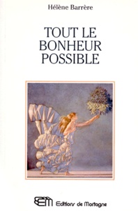 Hélène Barrère - Tout Le Bonheur Possible. Par La Psychonoetique.