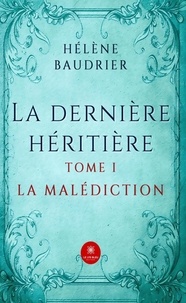 Hélène Baudrier - La dernière héritière Tome 1 : La malédiction.