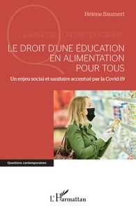 Hélène Baumert - Le droit d'une éducation en alimentation pour tous - Un enjeu social et sanitaire accentué par la Covid-19.