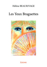 Hélène Beaurivage - Les yeux braguettes.