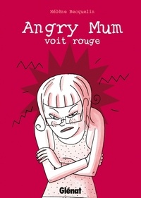 Hélène Becquelin - Angry Mum Tome 2 : Angry Mum voit rouge.