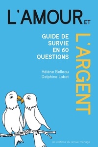 Hélène Belleau et Delphine Lobet - Amour et l'argent (L') - Guide de survie en 60 questions.