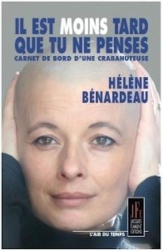 Hélène Benardeau - Il est moins tard que tu ne penses - Carnet de bord d'une crapahuteuse.