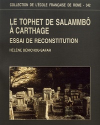 Hélène Bénichou-Safar - Le Tophet de Salammbô à Carthage - Essai de reconstitution.
