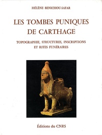 Hélène Bénichou-Safar - Les tombes puniques de Carthage - Topographie, structures, inscriptions, et rites funéraires.