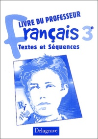 Hélène Bernard et Tiphaine Karsenti - Français 3ème Textes et Séquences - Livre du professeur.