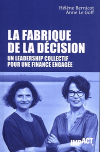 Hélène Bernicot et Anne Le Goff - La fabrique de la décision - Un leadership collectif pour une finance engagée.