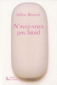 Hélène Bessette - N'avez-vous pas froid.