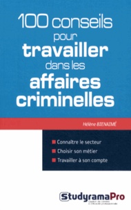 Hélène Bienaimé - 100 conseils pour travailler dans les affaires criminelles.