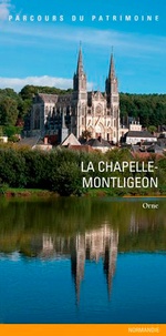 Hélène Billat et Servanne Desmoulins-Hémery - La Chapelle-Montligeon - Un village percheron, un lieu de pèlerinage.