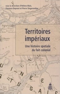 Hélène Blais et Florence Deprest - Territoires impériaux - Une histoire spatiale du fait colonial.
