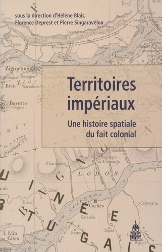 Territoires impériaux. Une histoire spatiale du fait colonial