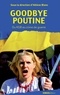Hélène Blanc - Goodbye Poutine - Union européenne, Russie, Ukraine.