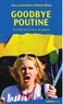 Hélène Blanc - Goodbye Poutine - Du KGB aux crimes de guerre.