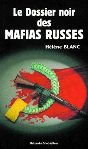 Hélène Blanc - Le dossier noir des mafias russes.