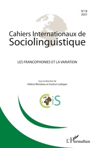 Hélène Blondeau et Gudrun Ledegen - Cahiers Internationaux de Sociolinguistique N° 18/2021 : Les francophonies et la variation.