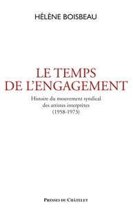 Hélène Boisbeau - Le temps de l'engagement - Histoire du mouvement syndical des artistes interprètes (1958-1973).