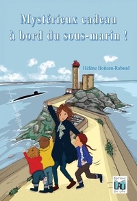 Hélène Boiteau-Rabaud - Mystérieux cadeau à bord du sous-marin !.
