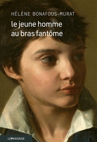Hélène Bonafous-Murat - Le jeune homme au bras fantôme.