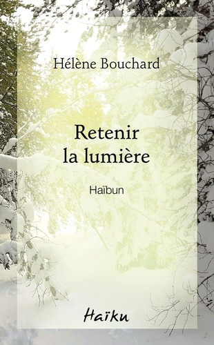Hélène Bouchard - Retenir la lumière.