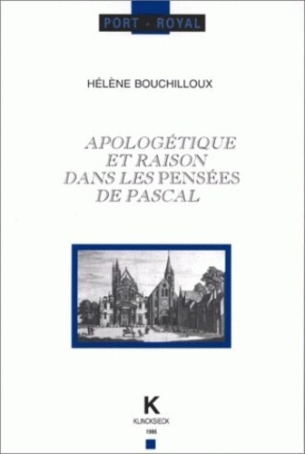 Hélène Bouchilloux - Apologétique et raison dans les "Pensées" de Pascal.