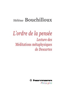 Hélène Bouchilloux - L'ordre de la pensée - Lecture des Méditations métaphysiques de Descartes.