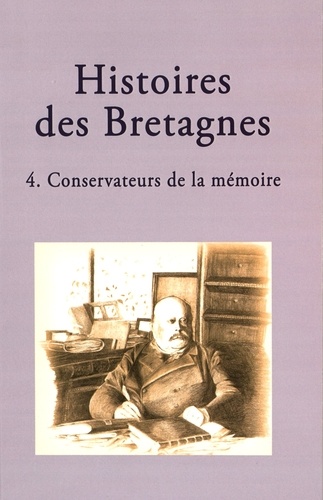 Hélène Bouget et Amaury Chauou - Histoires des Bretagnes - Tome 4, Conservateurs de la mémoire.