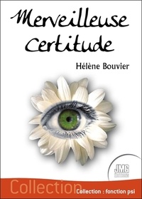 Hélène Bouvier - Merveilleuse certitude.