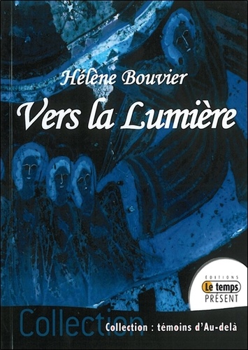 Hélène Bouvier - Vers la Lumière.