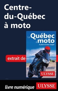 Hélène Boyer et Odile Mongeau - GUIDE DE VOYAGE  : Centre-du-Québec à moto.