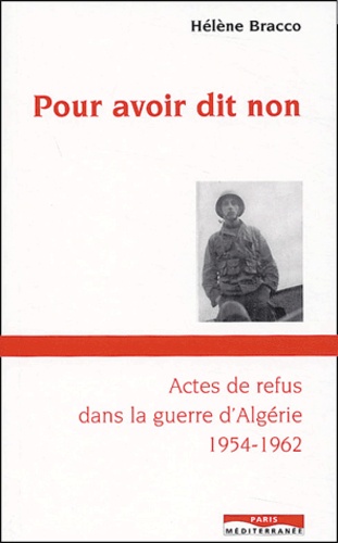 Hélène Bracco - Pour avoir dit non - Actes de refus dans la guerre d'Algérie 1954-1962.
