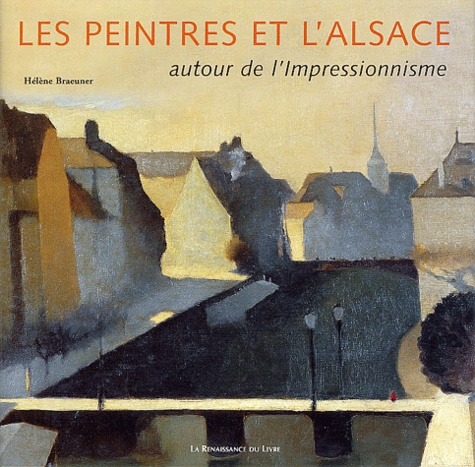 Hélène Braeuner - Les Peintres Et L'Alsace Autour De L'Impressionnisme.