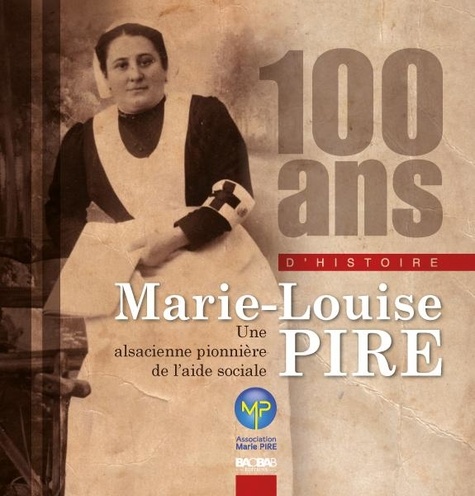 Hélène Brauener - 100 ans d'histoire - Marie-Louise Pire, une alsacienne pionnière de l'aide sociale.
