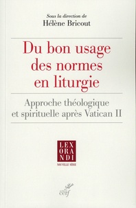 Hélène Bricout - Du bon usage des règles liturgiques - Approche théologique et spirituelle après Vatican II.