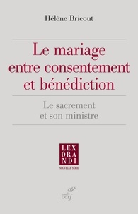 Hélène Bricout - Le mariage entre consentement et bénédiction - Le sacrement et son ministre.