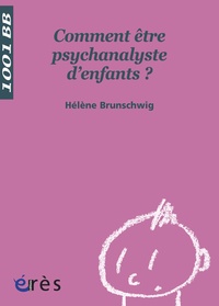 Hélène Brunschwig - Comment être psychanalyste d'enfants ?.