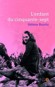 Hélène Bruntz - L'enfant du cinquante-sept.