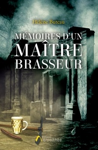 Hélène Buteau - Mémoires d'un maître brasseur.