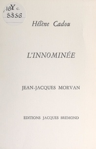 Hélène Cadou et Jean-Jacques Morvan - L'innominée.