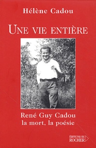 Hélène Cadou - Une vie entière - René Guy Cadou, la mort, la poésie.