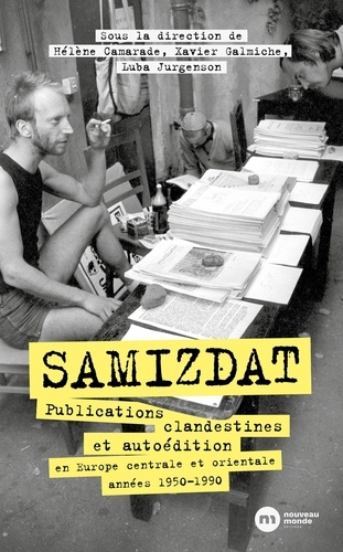 Samizdat. Publications clandestines et autoédition en Europe centrale et orientale (années 1950-1990)