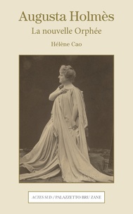 Hélène Cao - Augusta Holmès - La nouvelle Orphée.